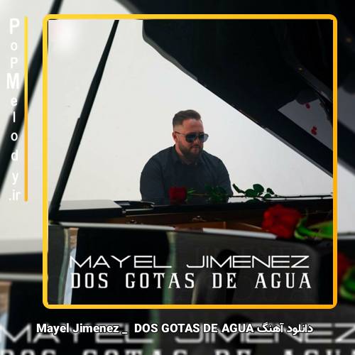 دانلود آهنگ Mayel Jimenez Dos Gotas de Agua